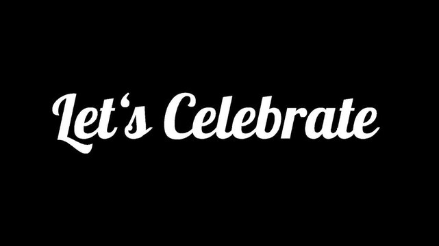 Transparent Background Handwriting Text Lets Celebrate - A Festive and Joyful Celebration Video.