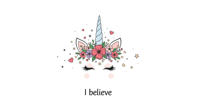 A cute and minimalist illustration of a unicorn's face with closed eyes, a floral crown, and the inspirational text 'I believe'.
