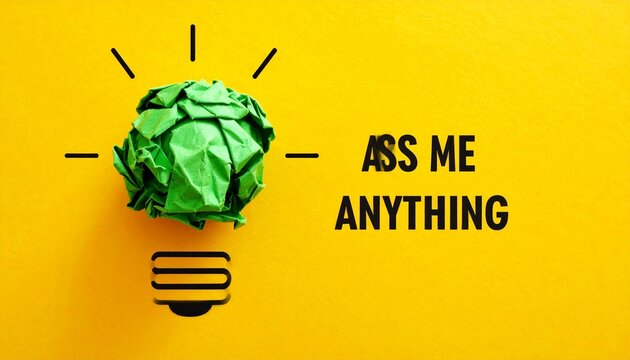“ASK ME ANYTHING” on yellow with green paper bulb—evoking curiosity, creativity, and the bold choreography of questions, ideas, and open dialogue.
