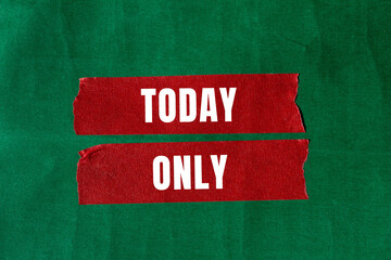 Today Only message written on ripped torn paper background. Conceptual Today Only symbol. Copy...