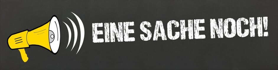 Eine Sache noch!