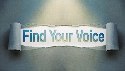 Inspirational "Find Your Voice" Message Revealed Through Torn Textured Paper; Good for self-expression blogs, public speaking coaching, and creative writing articles.