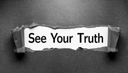 Inspirational "See Your Truth" Message Revealed Through Textured Dark Torn Paper; Excellent for authenticity-focused blogs, mindfulness workshops, and psychological counseling content.