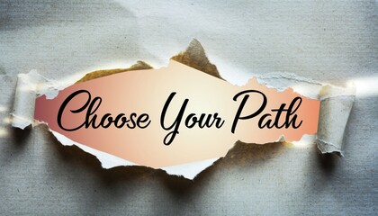 Self-Discovery Concept Featuring "Choose Your Path" Typography on a Creative Paper Rip; Suitable for motivational social media posts, leadership training posters, and spiritual guidance brochures.