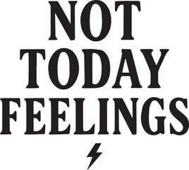 Fototapeta premium A minimalist design showcases the striking message, Not Today Feelings, a bold statement against emotional overwhelm, completed with a symbolic lightning bolt.