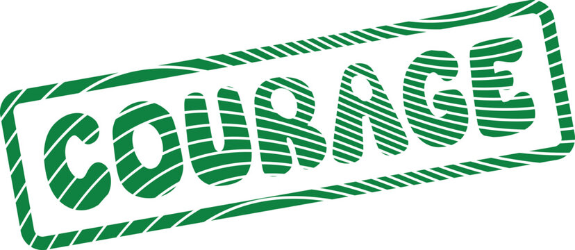Courage motivational message presented in a striped green textured rubber stamp mark