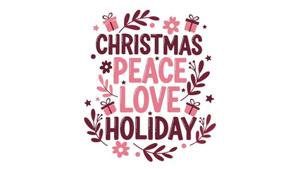 Inspirational holiday quote illustration featuring the words peace and love, designed for a festive Christmas celebration with decorative floral elements