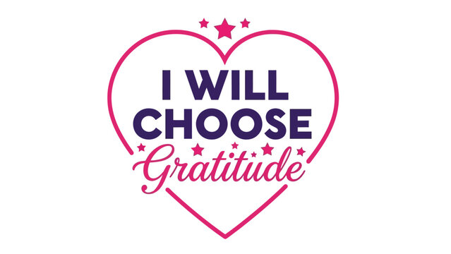Embrace a positive mindset with this heart-shaped graphic featuring the empowering message 'I Will Choose Gratitude' surrounded by decorative stars for inspiration