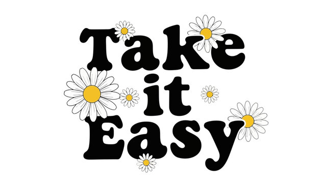 Take It Easy A Relaxed Floral Typography Design Featuring Daisies for Calmness and Ease