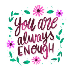Fototapeta premium Inspirational quote you are always enough hand lettered with floral border isolated on transparent background