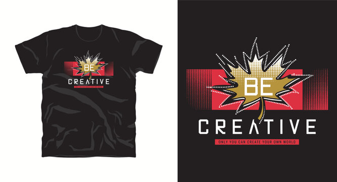 Be creative typography design for t shirt print apparel fashion