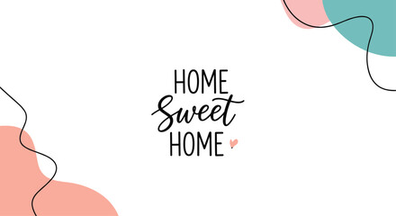 Home sweet home calligraphic quote with a small heart on a white background with abstract pastel shapes and clean lines.