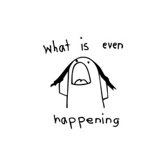 what is even happening 