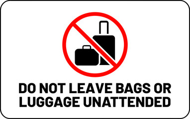Do Not Leave Luggage Unattended Sign
