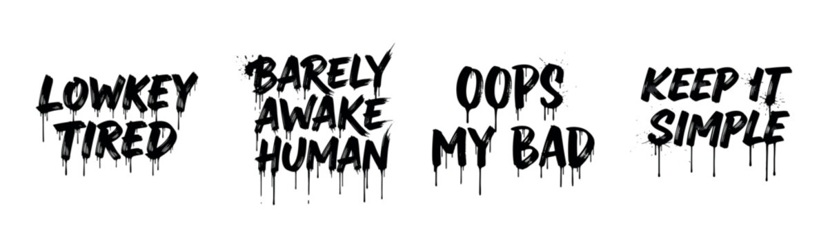 Dripping black text quotes: lowkey tired, barely awake human, oops my bad, keep it simple