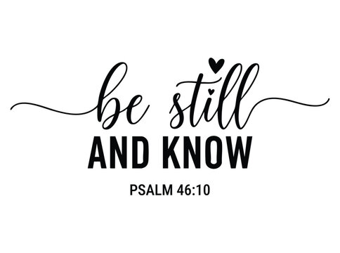 Be Still And Know Psalm 46 10 Black Text On White bible verse scripture