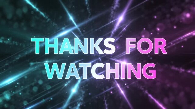 Futuristic 'thanks for watching' video end screen with dynamic neon light effects and sparkling particles on a dark background