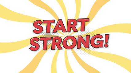 Start Strong Bold Red Text on Yellow Burst Background.