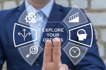 Business person using virtual touch screen presses the words EXPLORE YOUR OPTIONS. Explore Your Options Business Choice Concept.