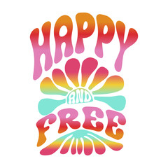 Colorful groovy “Happy and Free” typography with retro gradient flower elements. Vibrant 70s-inspired design perfect for prints, apparel, posters, and cheerful graphic projects.