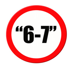 Digital composite. 

Road sign with the quote 6-7 in quotation marks. A recent meme is to say six-seven for no apparent reason. 