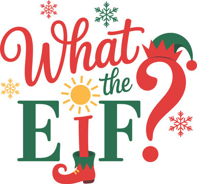 What the Elf Christmas holiday phrase with snowflakes and elf boot vector illustration