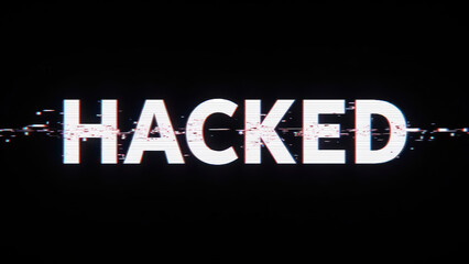 Hacked text on black background with glitch effect conveys sense of digital disruption and security breach