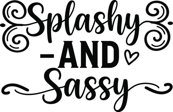 Splashy and sassy vector, playful quote design, heart and swirl elements, feminine typography, bold lettering style, confident message illustration, fashion theme artwork