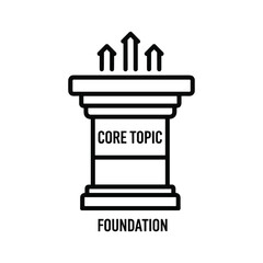 Line art icon of a podium or pedestal labeled core topic and foundation with upward arrows symbolizing growth and success isolated on