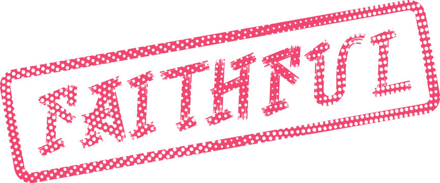 Prominent red FAITHFUL word stamp displaying a characteristic dotted grunge texture for impactful messages