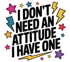 I don't need an attitude i have one T-shirt design. Mental health T-shirt design. 