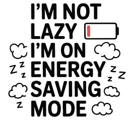 I'm not lazy I'm on energy saving mode T-shirt design. Mental health T-shirt design. 