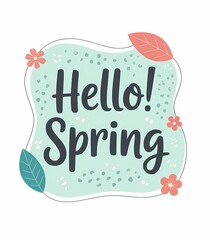 Hello Spring Lettering with Floral Elements and Pastel Botanical Shapes
