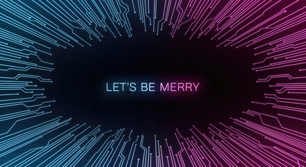 Neon glowing 'LET'S BE MERRY' text with futuristic circuit board lines radiating in blue and pink on a dark background, digital holiday greeting