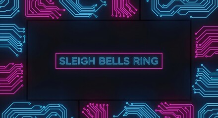 SLEIGH BELLS RING neon glowing text on a dark background with futuristic blue and pink circuit board patterns digital Christmas holiday concept