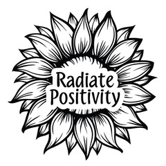 Black and white sunflower displays a radiant positivity message in elegant, stylized typography