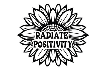 Bold black sunflower says radiate positivity in a striking, inspirational monochrome design