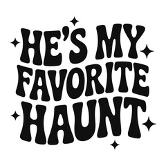 He's my favorite haunt text in bold black with stars around it on a white background design vector