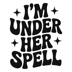 I'm under her spell text with stars in a bold, retro font, presented in black and white illustration style