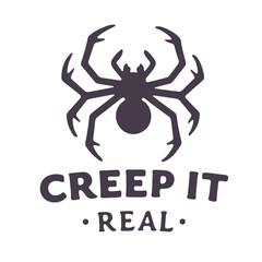 Creepy spider with eight legs and the words creep it real in a dark font on a white background design