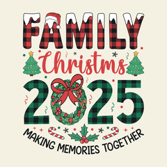 Family christmas 2025 making memories together - Christmas Sublimation t-shirt design