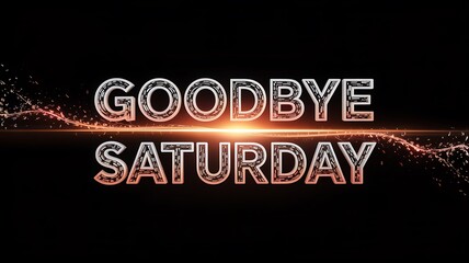 Goodbye Saturday Text Message with Orange Light Streaks and Particles