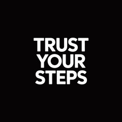 White text on black background reading trust your steps in a simple bold font on transparent background