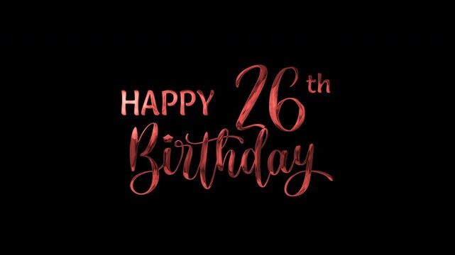 26th happy birthday text animation in red metallic effect. suitable for birthday celebrations, social media posts, and greeting cards. Includes alpha channel for any background.