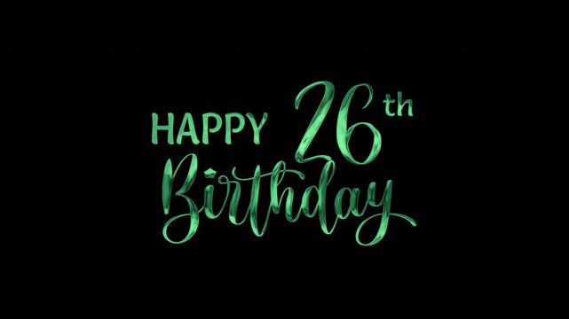 26th happy birthday text animation in green metallic effect. suitable for birthday celebrations, social media posts, and greeting cards. Includes alpha channel for any background.