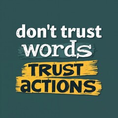 Obraz premium Editorial illustration with text not trust words trust actions on green background. Motivational quote emphasizes importance of actions over verbal promises. Typography design for business