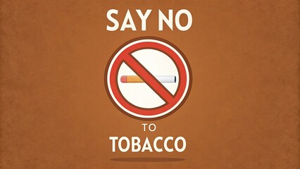 Say No to Tobacco antismoking campaign graphic featuring a cigarette inside a prohibition sign against a brown background