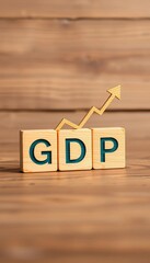 Wooden blocks show GDP and arrows, symbolizing economic volatility,  production,  value