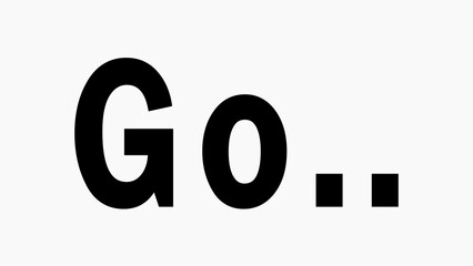 Bold Black Text GO with Ellipsis on White Background start beginning
