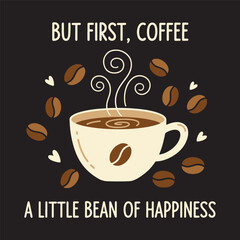 Steaming coffee cup with roasted beans and happiness typography vector illustration.